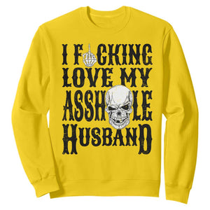 Funny Sarcastic Husband Wife Quotes Sweatshirt I Fcking Love My Asshole Husband