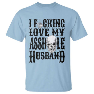 Funny Sarcastic Husband Wife Quotes T Shirt I Fcking Love My Asshole Husband