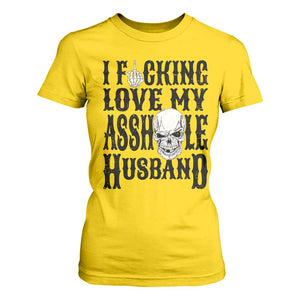 Funny Sarcastic Husband Wife Quotes T Shirt For Women I Fcking Love My Asshole Husband