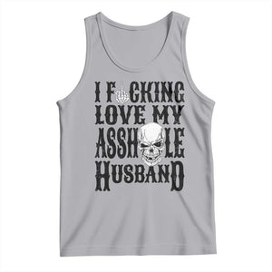 Funny Sarcastic Husband Wife Quotes Tank Top I Fcking Love My Asshole Husband