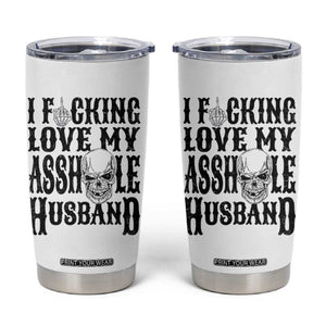 Funny Sarcastic Husband Wife Quotes Tumbler Cup I Fcking Love My Asshole Husband