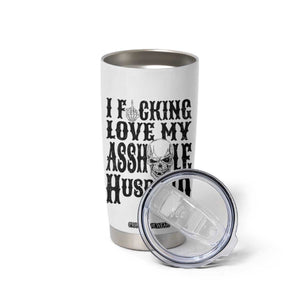 Funny Sarcastic Husband Wife Quotes Tumbler Cup I Fcking Love My Asshole Husband