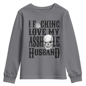 Funny Sarcastic Husband Wife Quotes Youth Sweatshirt I Fcking Love My Asshole Husband