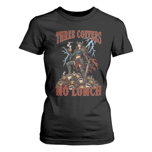 Funny Medieval Knight Worker Meme T Shirt For Women Three Coffees No Lunch Valkyrie Coffee Lover