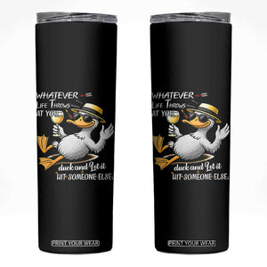 Whatever Life Throws At You Duck Skinny Tumbler Funny Sarcastic Quote TS12 Black Print Your Wear