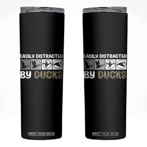 Funny Hunting Gift Skinny Tumbler Easily Distracted By Ducks Outdoor Lover TS12 Black Print Your Wear