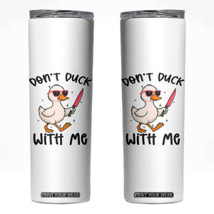 Do Not Duck With Me Skinny Tumbler Funny Duck Gift TS12 White Print Your Wear