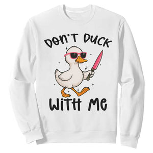 Do Not Duck With Me Sweatshirt Funny Duck Gift TS12 White Print Your Wear