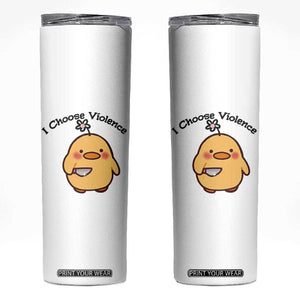 I Choose Violence Skinny Tumbler Funny Duck With Knife Gift TS12 White Print Your Wear