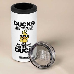 Funny Cute Duck Quote 4 in 1 Can Cooler Tumbler I Am A Duck Because I Am Awesome TS12 Print Your Wear