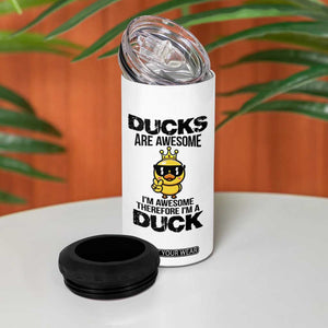 Funny Cute Duck Quote 4 in 1 Can Cooler Tumbler I Am A Duck Because I Am Awesome TS12 Print Your Wear