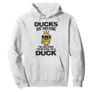 Funny Cute Duck Quote Hoodie I Am A Duck Because I Am Awesome TS12 White Print Your Wear