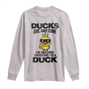 Funny Cute Duck Quote Long Sleeve Shirt I Am A Duck Because I Am Awesome TS12 Ice Gray Print Your Wear