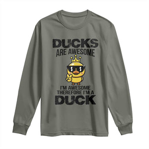 Funny Cute Duck Quote Long Sleeve Shirt I Am A Duck Because I Am Awesome TS12 Military Green Print Your Wear