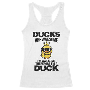 Funny Cute Duck Quote Racerback Tank Top I Am A Duck Because I Am Awesome TS12 White Print Your Wear