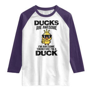 Funny Cute Duck Quote Raglan Shirt I Am A Duck Because I Am Awesome TS12 White Purple Print Your Wear