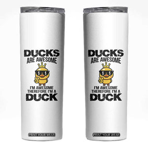 Funny Cute Duck Quote Skinny Tumbler I Am A Duck Because I Am Awesome TS12 White Print Your Wear