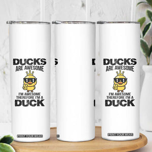 Funny Cute Duck Quote Skinny Tumbler I Am A Duck Because I Am Awesome TS12 Print Your Wear