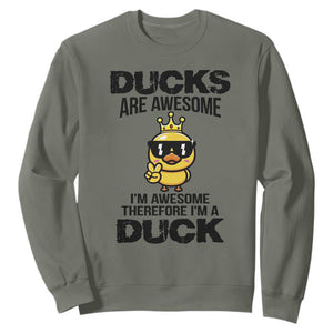 Funny Cute Duck Quote Sweatshirt I Am A Duck Because I Am Awesome TS12 Military Green Print Your Wear