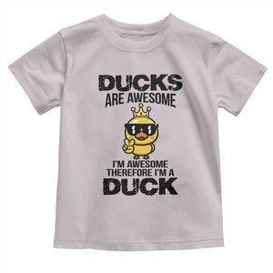 Funny Cute Duck Quote Toddler T Shirt I Am A Duck Because I Am Awesome TS12 Ice Gray Print Your Wear