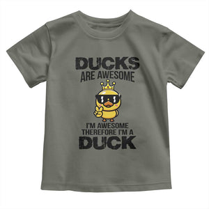 Funny Cute Duck Quote Toddler T Shirt I Am A Duck Because I Am Awesome TS12 Military Green Print Your Wear