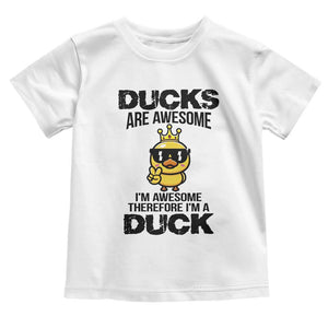 Funny Cute Duck Quote Toddler T Shirt I Am A Duck Because I Am Awesome TS12 White Print Your Wear