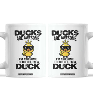 Funny Cute Duck Quote Coffee Mug I Am A Duck Because I Am Awesome TS12 White Print Your Wear