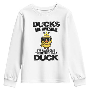 Funny Cute Duck Quote Youth Sweatshirt I Am A Duck Because I Am Awesome TS12 White Print Your Wear