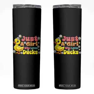 Duck Lover Gift Skinny Tumbler Just A Girl Who Loves Ducks TS12 Black Print Your Wear