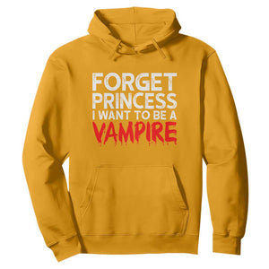 Forget Princess I Want To Be A Vampire Hoodie Gothic Girl Spooky Halloween Gift TS12 Gold Print Your Wear