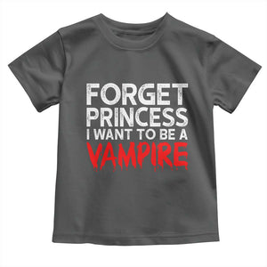 Forget Princess I Want To Be A Vampire Toddler T Shirt Gothic Girl Spooky Halloween Gift TS12 Dark Heather Print Your Wear