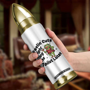 Funny Frog Bathroom Jokes Bullet Tumbler Feeling Cute Might Clog The Toilet Later TS12 Print Your Wear