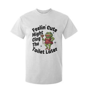 Funny Frog Bathroom Jokes T Shirt For Kid Feeling Cute Might Clog The Toilet Later TS12 White Print Your Wear