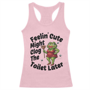 Funny Frog Bathroom Jokes Racerback Tank Top Feeling Cute Might Clog The Toilet Later TS12 Light Pink Print Your Wear