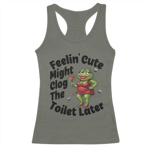 Funny Frog Bathroom Jokes Racerback Tank Top Feeling Cute Might Clog The Toilet Later TS12 Military Green Print Your Wear