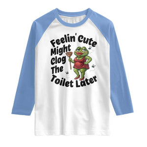 Funny Frog Bathroom Jokes Raglan Shirt Feeling Cute Might Clog The Toilet Later TS12 White Carolina Blue Print Your Wear
