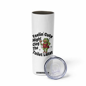 Funny Frog Bathroom Jokes Skinny Tumbler Feeling Cute Might Clog The Toilet Later TS12 Print Your Wear