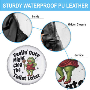Funny Frog Bathroom Jokes Spare Tire Cover Feeling Cute Might Clog The Toilet Later TS12 Print Your Wear
