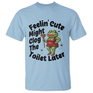 Funny Frog Bathroom Jokes T Shirt Feeling Cute Might Clog The Toilet Later TS12 Light Blue Print Your Wear