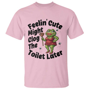 Funny Frog Bathroom Jokes T Shirt Feeling Cute Might Clog The Toilet Later TS12 Light Pink Print Your Wear