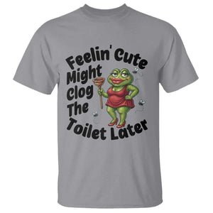 Funny Frog Bathroom Jokes T Shirt Feeling Cute Might Clog The Toilet Later TS12 Sport Gray Print Your Wear