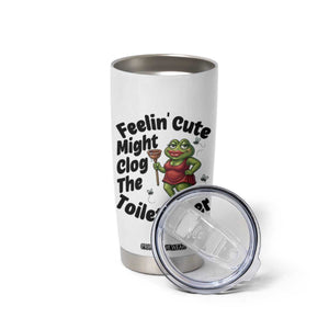 Funny Frog Bathroom Jokes Tumbler Cup Feeling Cute Might Clog The Toilet Later TS12 Print Your Wear