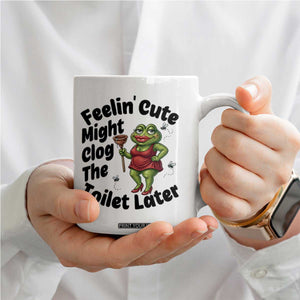 Funny Frog Bathroom Jokes Coffee Mug Feeling Cute Might Clog The Toilet Later TS12 Print Your Wear