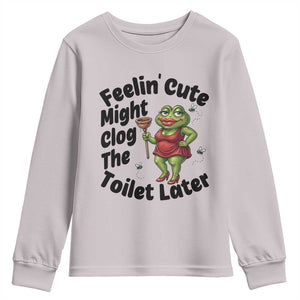 Funny Frog Bathroom Jokes Youth Sweatshirt Feeling Cute Might Clog The Toilet Later TS12 Ice Gray Print Your Wear