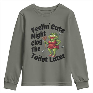 Funny Frog Bathroom Jokes Youth Sweatshirt Feeling Cute Might Clog The Toilet Later TS12 Military Green Print Your Wear