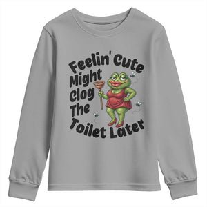 Funny Frog Bathroom Jokes Youth Sweatshirt Feeling Cute Might Clog The Toilet Later TS12 Sport Gray Print Your Wear