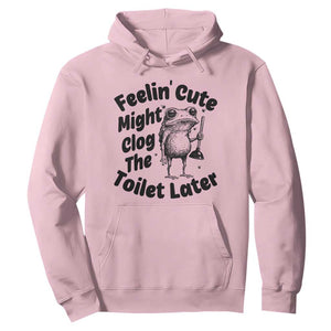 Funny Plumber Frog Gift Hoodie Feeling Cute Might Clog The Toilet Later TS12 Light Pink Print Your Wear