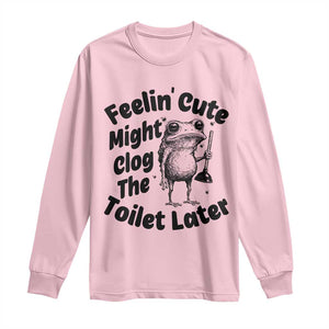 Funny Plumber Frog Gift Long Sleeve Shirt Feeling Cute Might Clog The Toilet Later TS12 Light Pink Print Your Wear