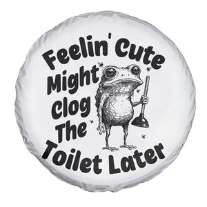 Funny Plumber Frog Gift Spare Tire Cover Feeling Cute Might Clog The Toilet Later TS12 Print Your Wear
