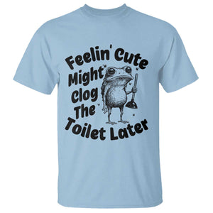 Funny Plumber Frog Gift T Shirt Feeling Cute Might Clog The Toilet Later TS12 Light Blue Print Your Wear